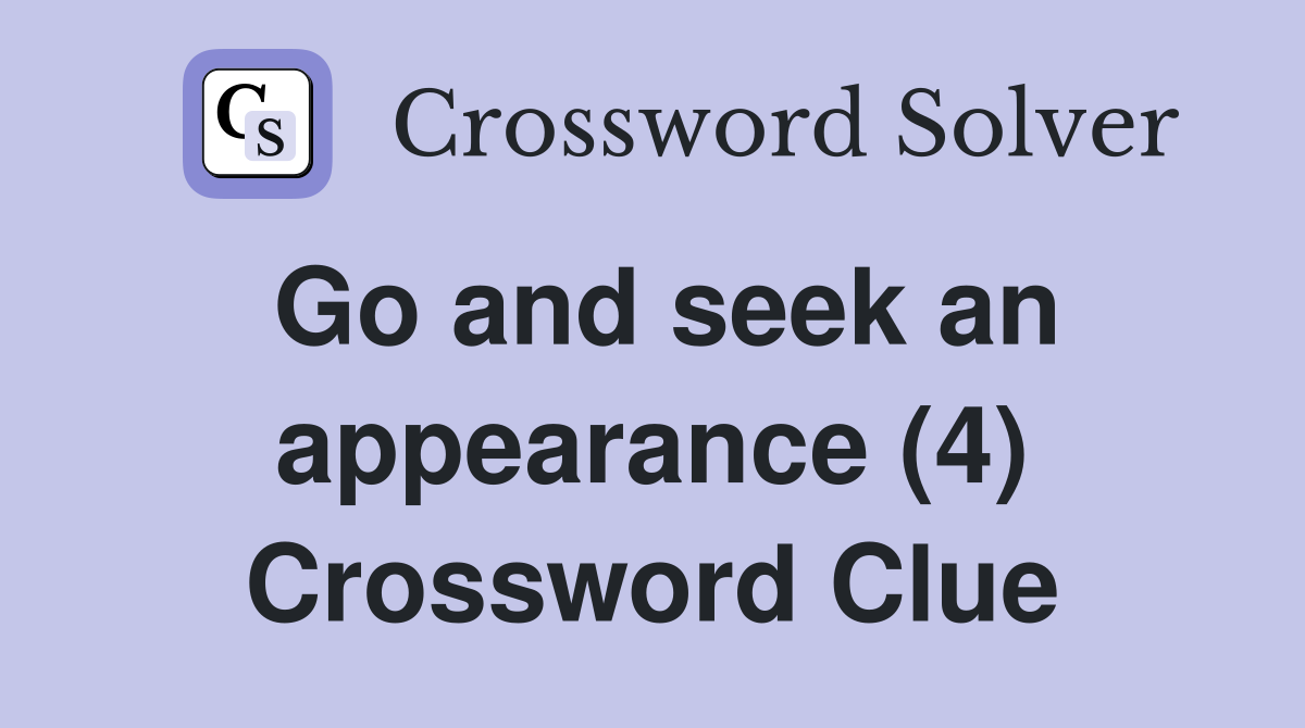 Go and seek an appearance (4) Crossword Clue