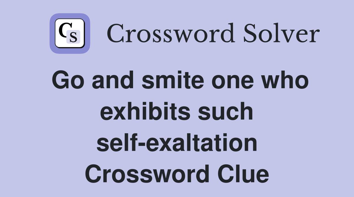 Go and smite one who exhibits such self-exaltation Crossword Clue