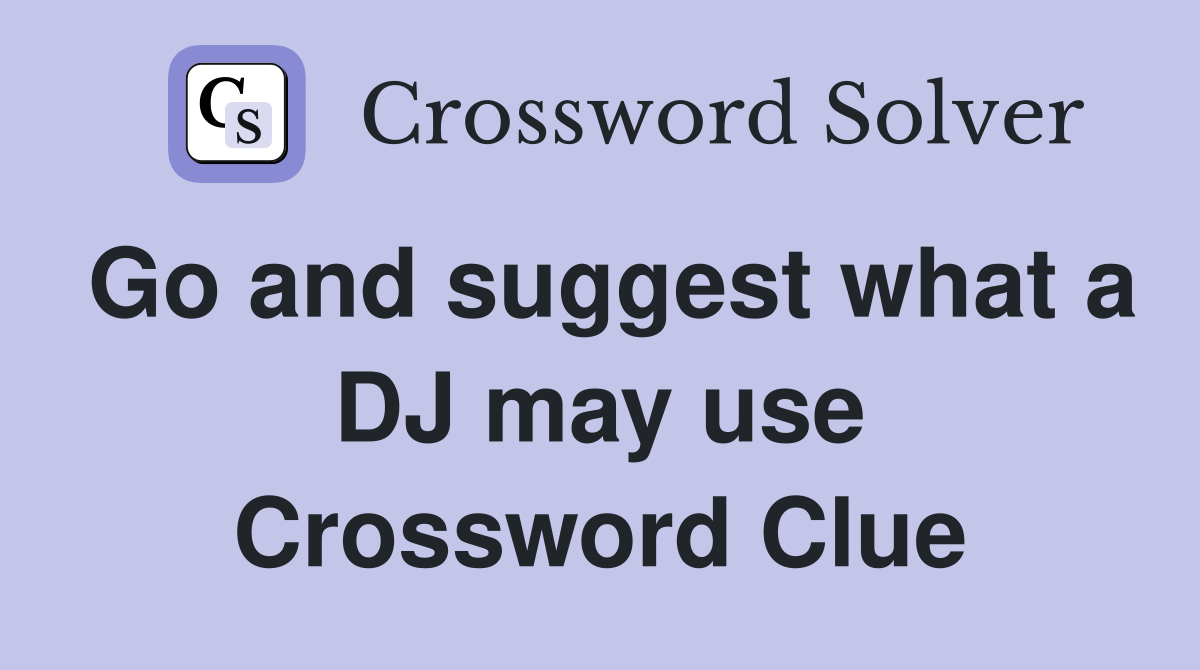 Go and suggest what a DJ may use Crossword Clue