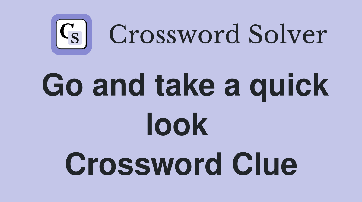 Go and take a quick look  Crossword Clue