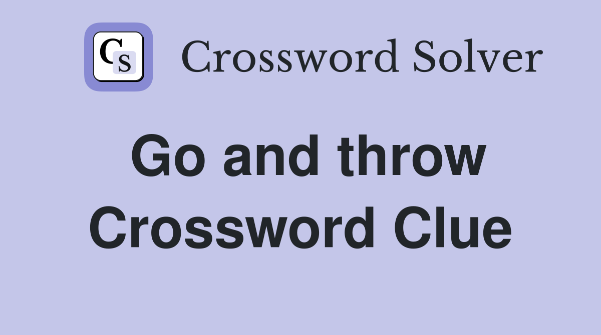 Go and throw Crossword Clue