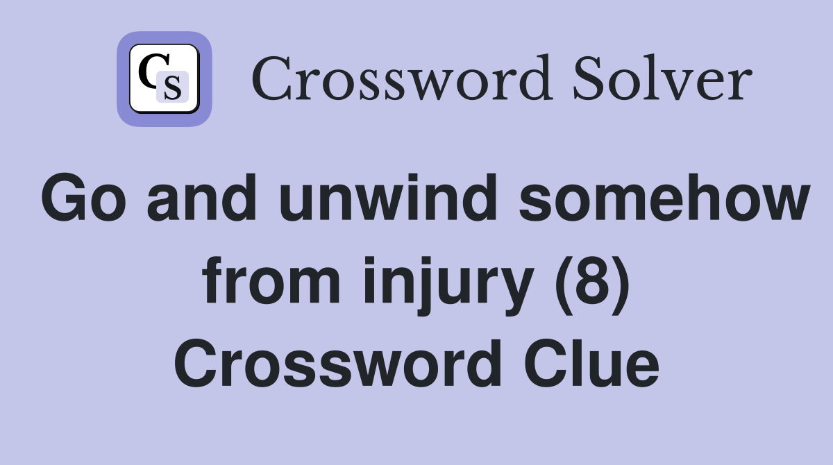 Go and unwind somehow from injury (8) Crossword Clue