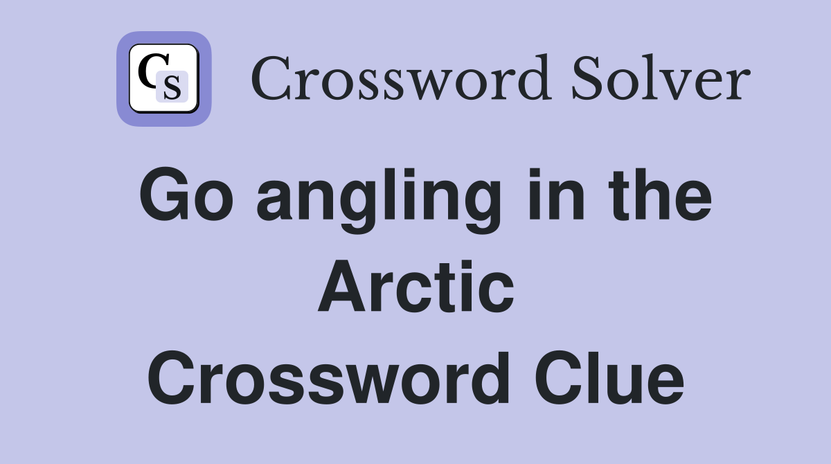 Go angling in the Arctic Crossword Clue