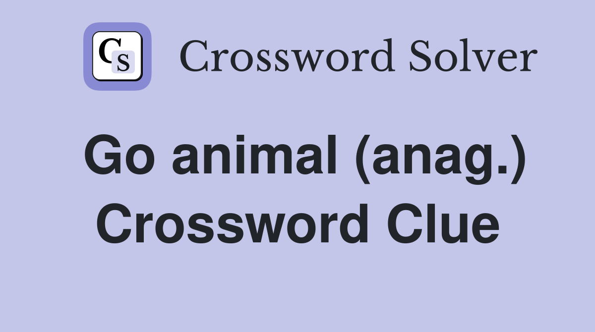 Go animal (anag.) Crossword Clue
