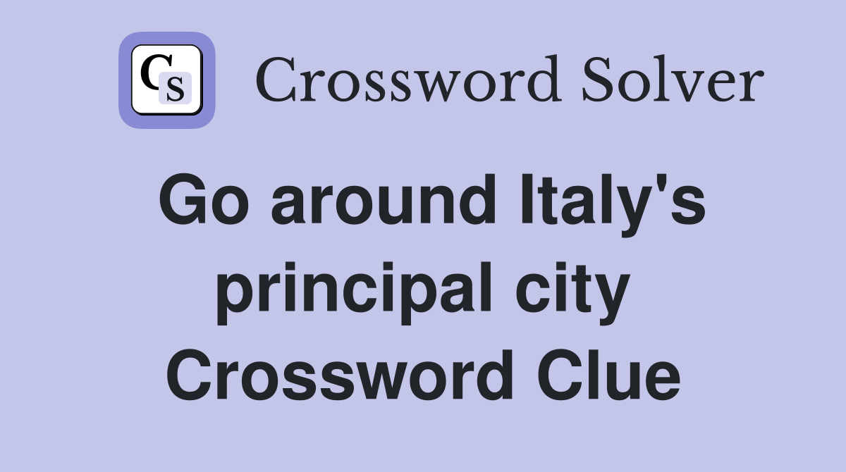 Go around Italy's principal city Crossword Clue