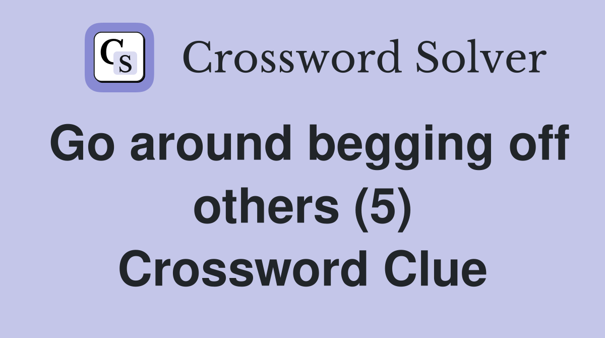 Go around begging off others (5) Crossword Clue