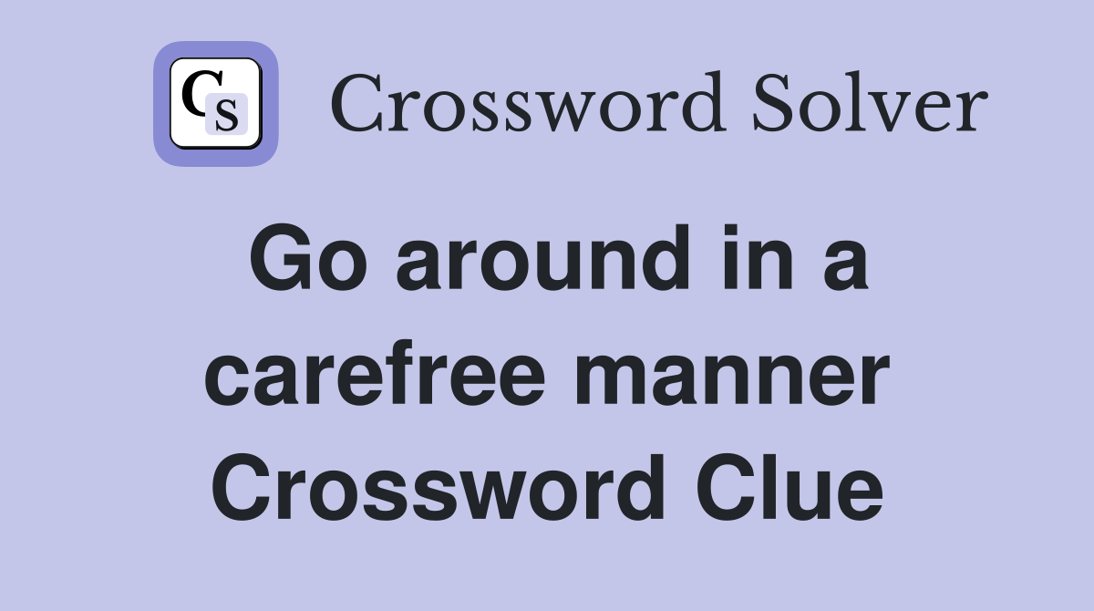 Go around in a carefree manner Crossword Clue