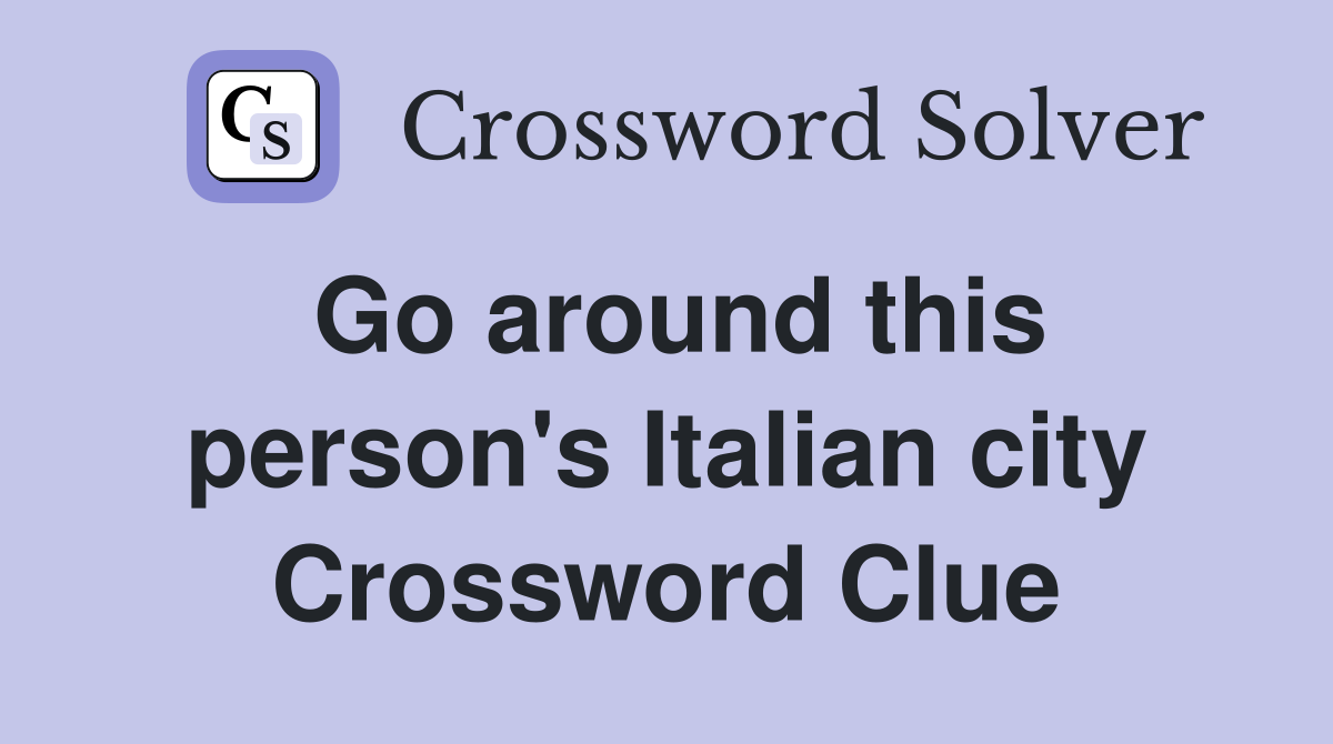 Go around this person's Italian city Crossword Clue