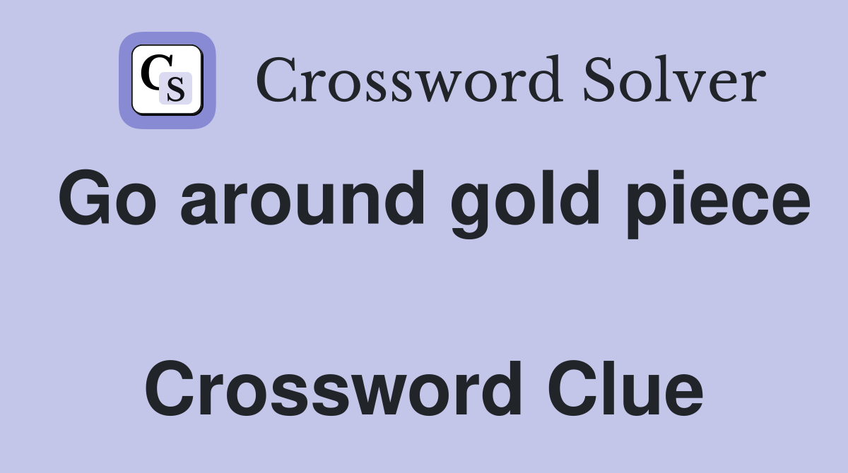 Go around gold piece  Crossword Clue