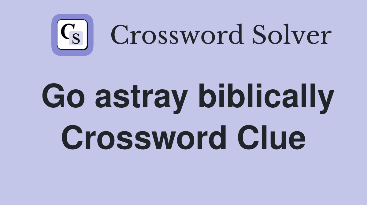 Go astray biblically Crossword Clue
