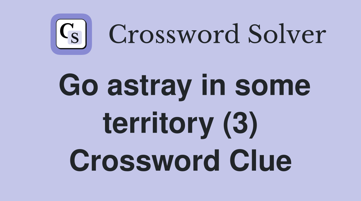 Go astray in some territory (3) Crossword Clue