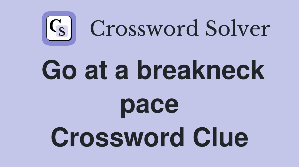 Go at a breakneck pace Crossword Clue