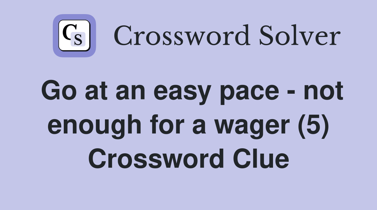 Go at an easy pace - not enough for a wager (5) Crossword Clue