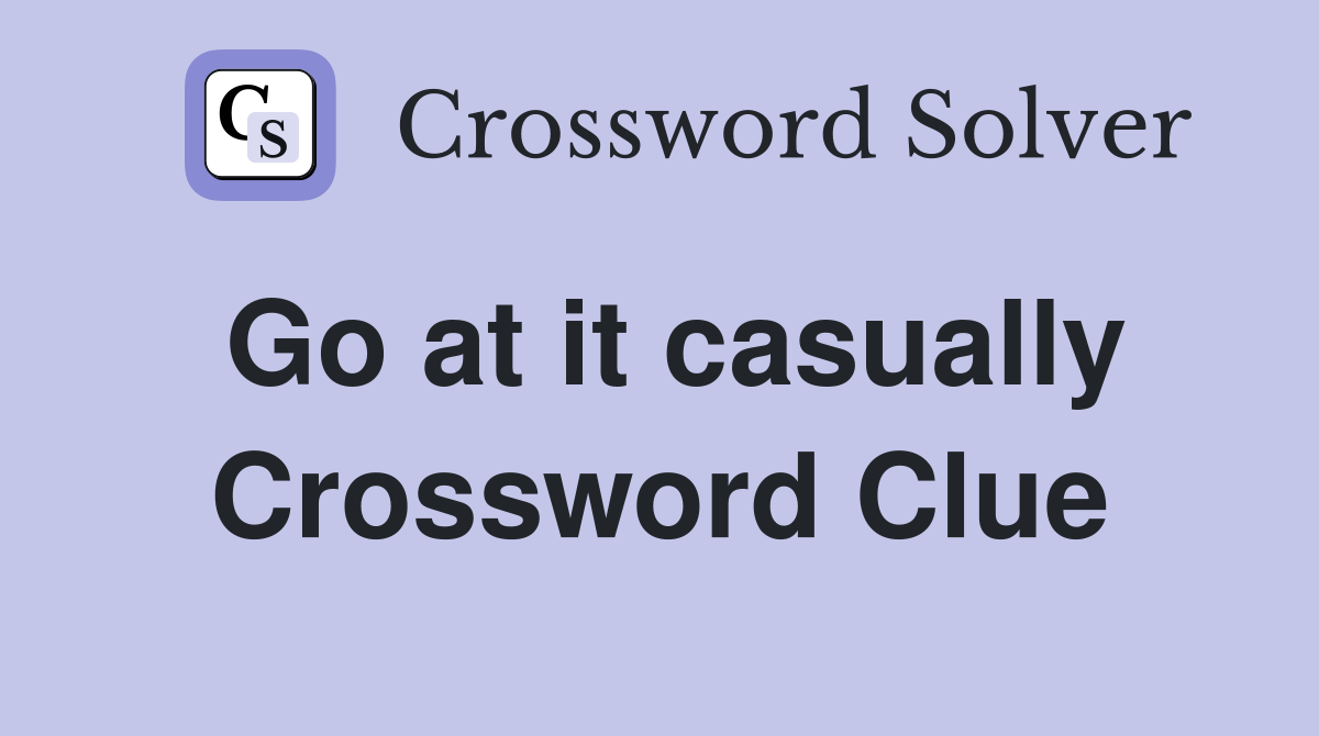 Go at it casually Crossword Clue