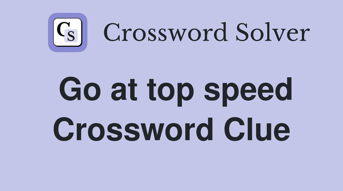 Go at top speed Crossword Clue