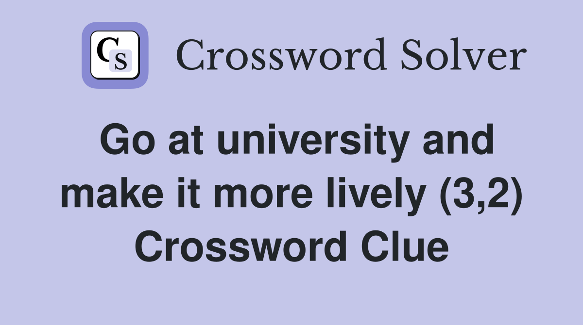 Go at university and make it more lively (3,2) Crossword Clue