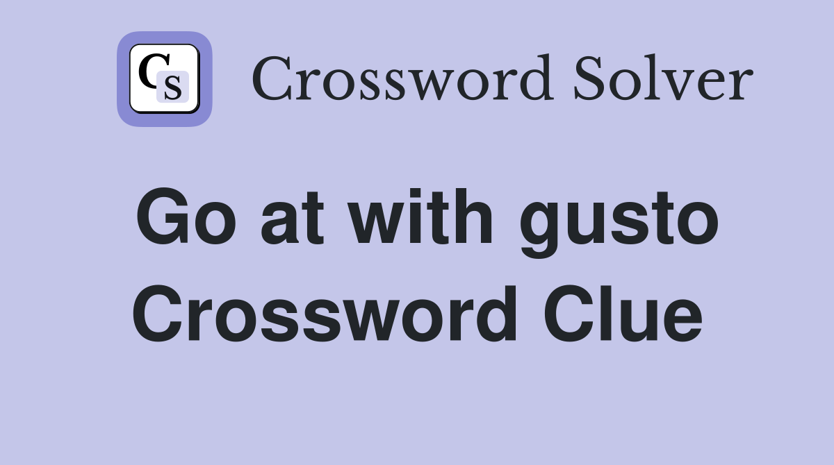Go at with gusto Crossword Clue