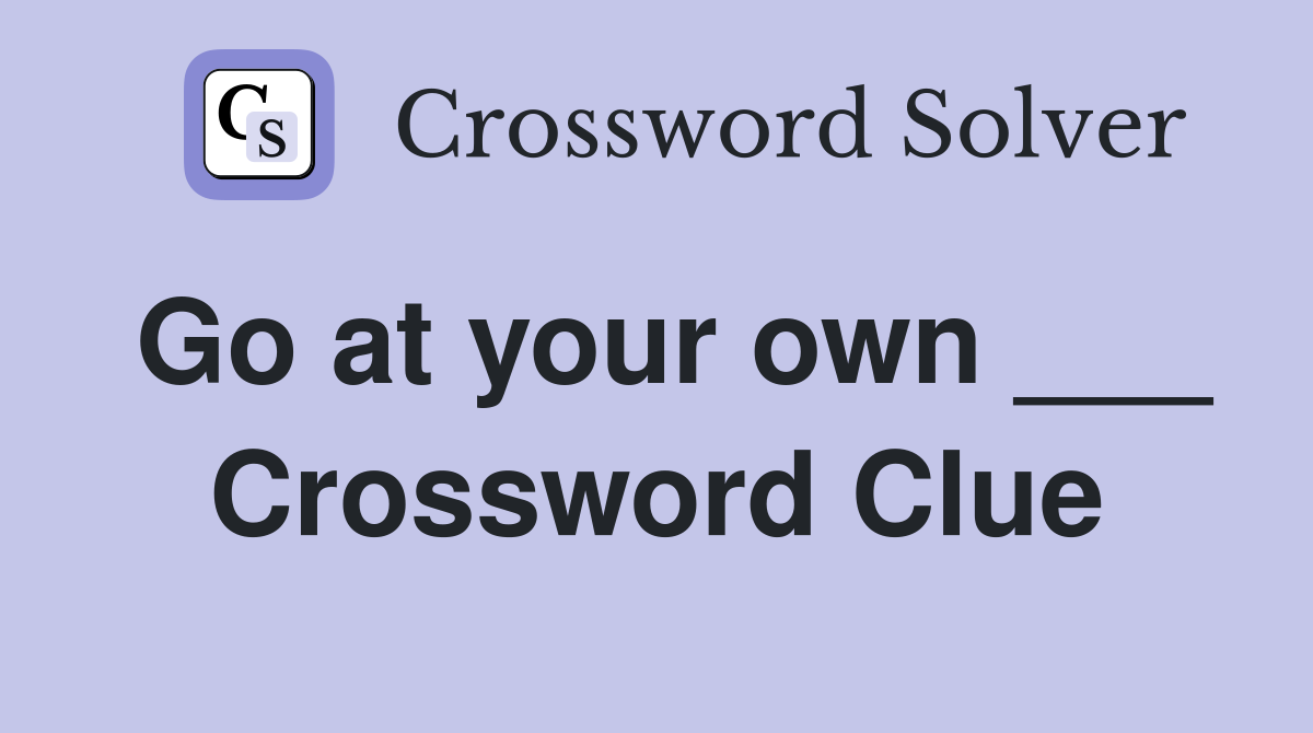 Go at your own ___ Crossword Clue