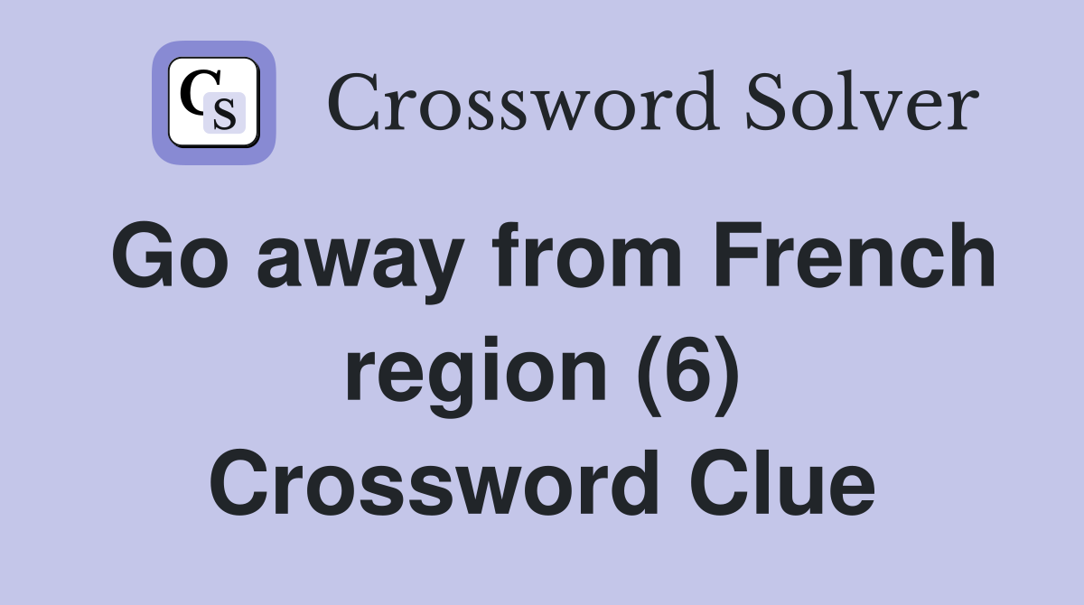 Go away from French region (6) Crossword Clue