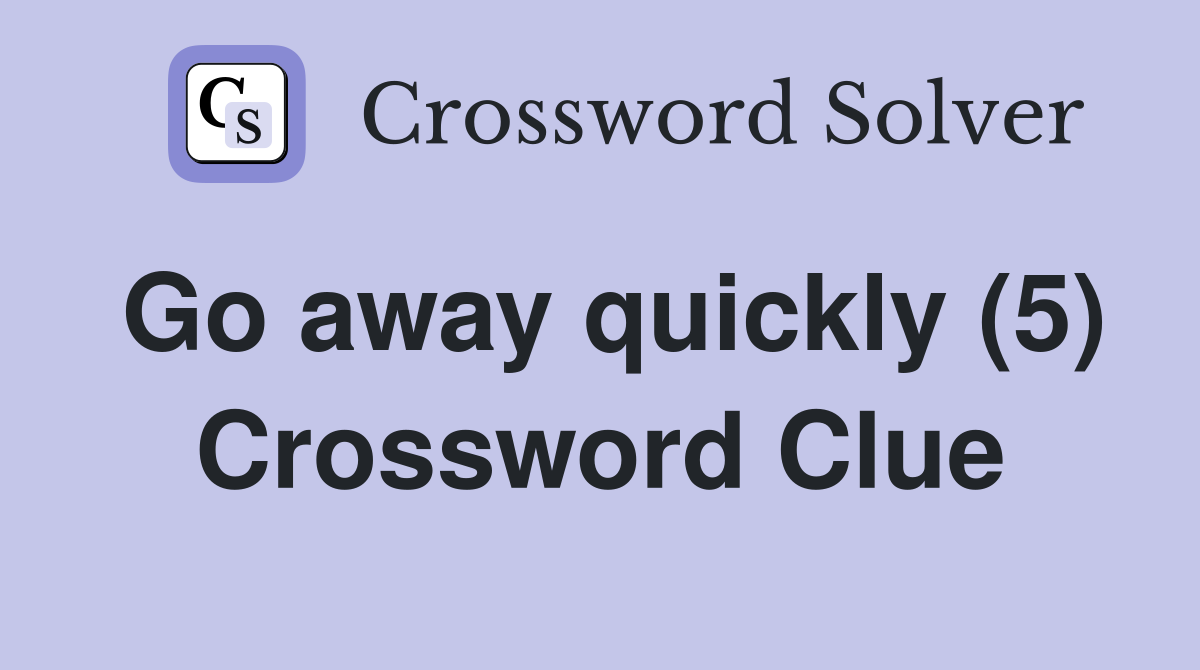 Go away quickly (5) Crossword Clue