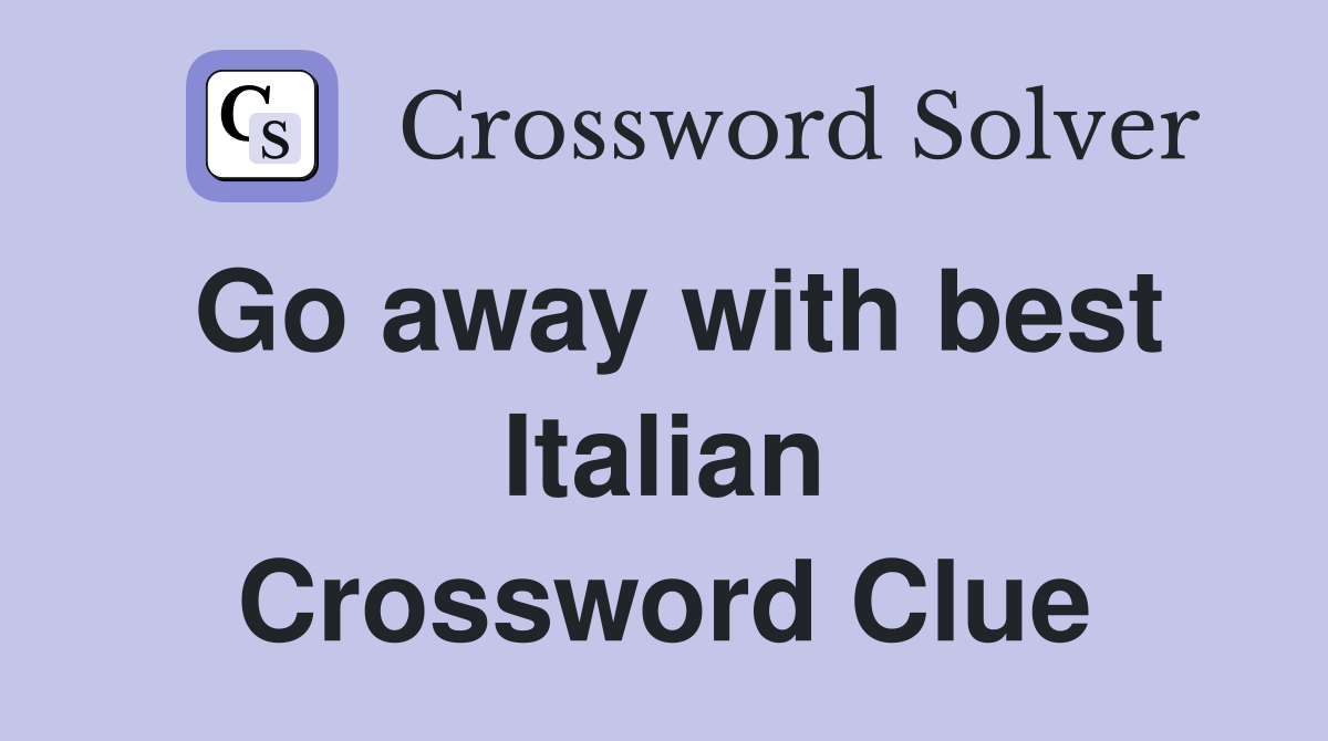 Go away with best Italian Crossword Clue
