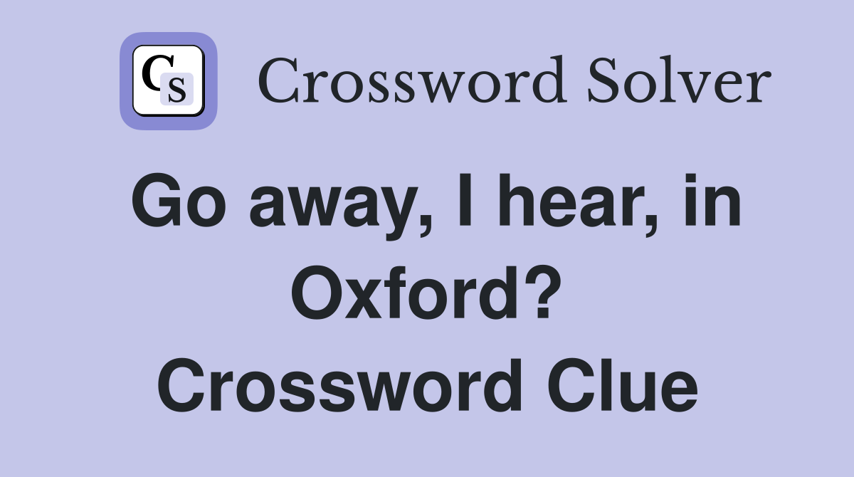 Go away, I hear, in Oxford? Crossword Clue