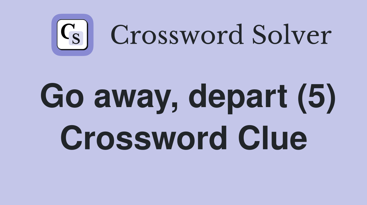 Go away, depart (5) Crossword Clue