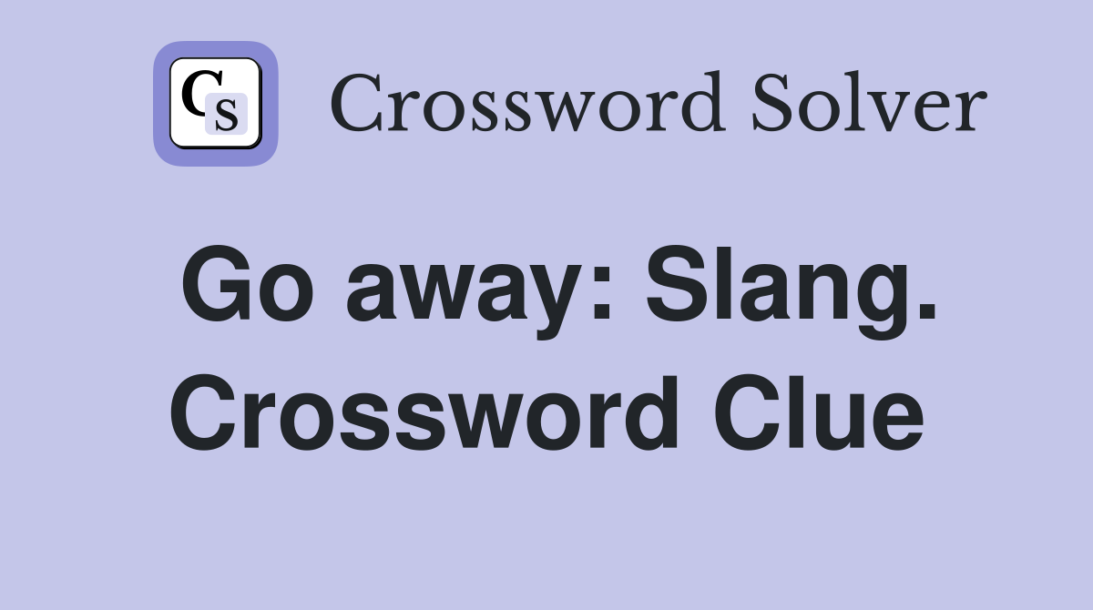Go away: Slang. Crossword Clue