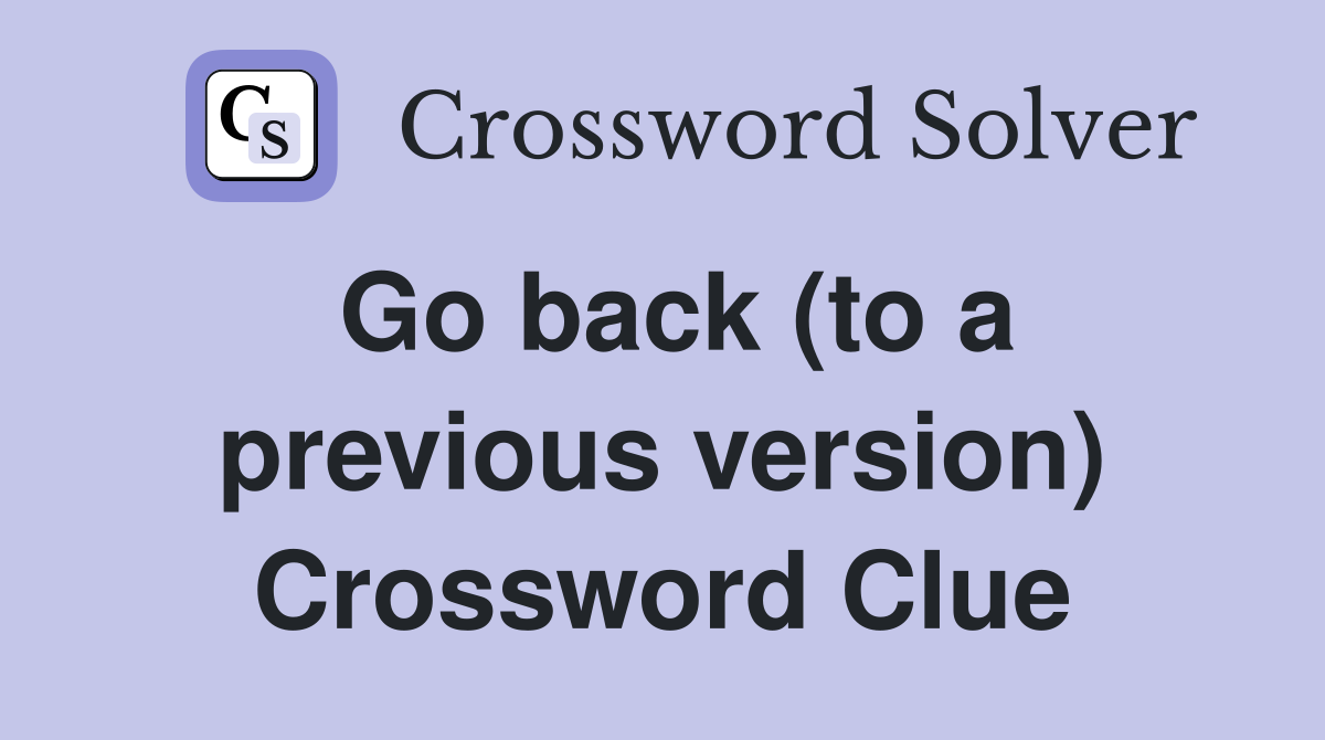 Go back (to a previous version) Crossword Clue