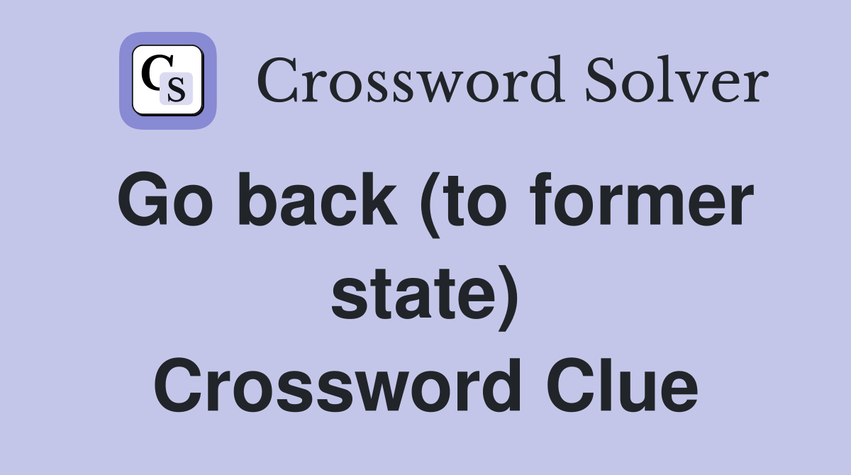 Go back (to former state) Crossword Clue