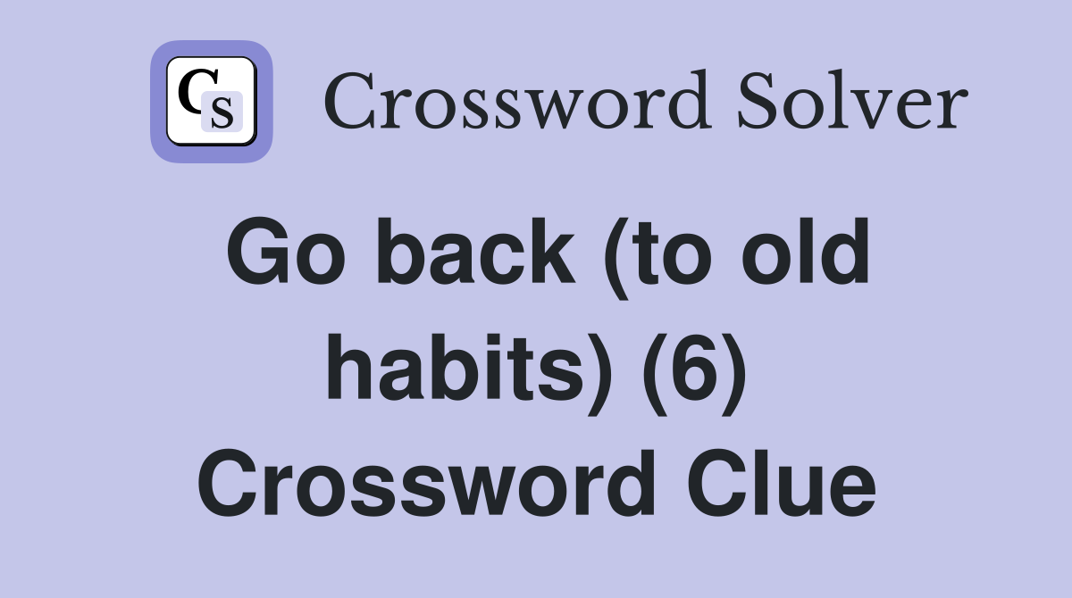 Go back (to old habits) (6) Crossword Clue