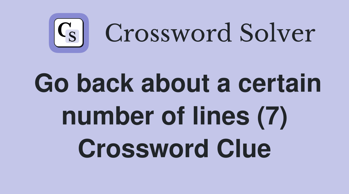 Go back about a certain number of lines (7) Crossword Clue