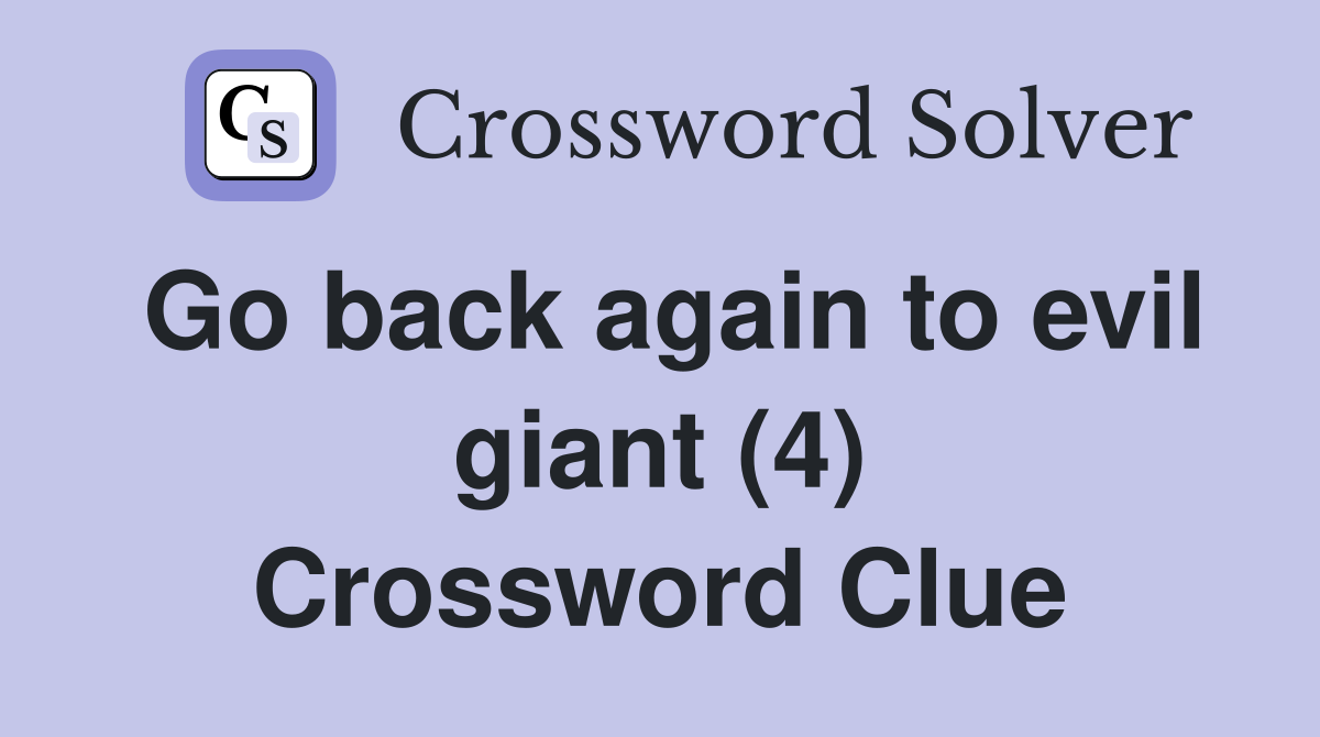 Go back again to evil giant (4) Crossword Clue