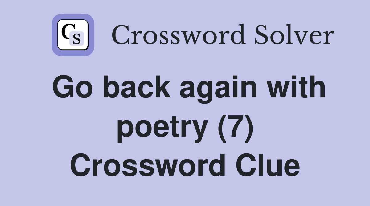 Go back again with poetry (7) Crossword Clue
