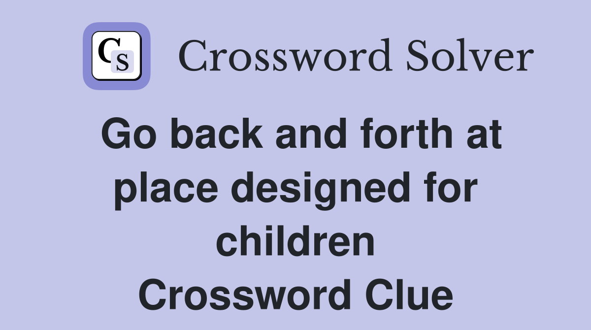 Go back and forth at place designed for children Crossword Clue