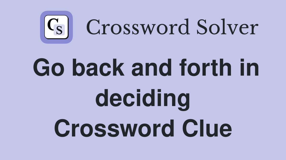 Go back and forth in deciding Crossword Clue