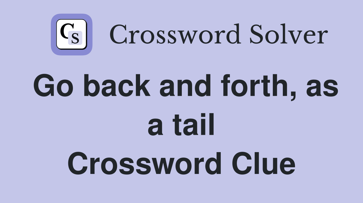 Go back and forth, as a tail Crossword Clue