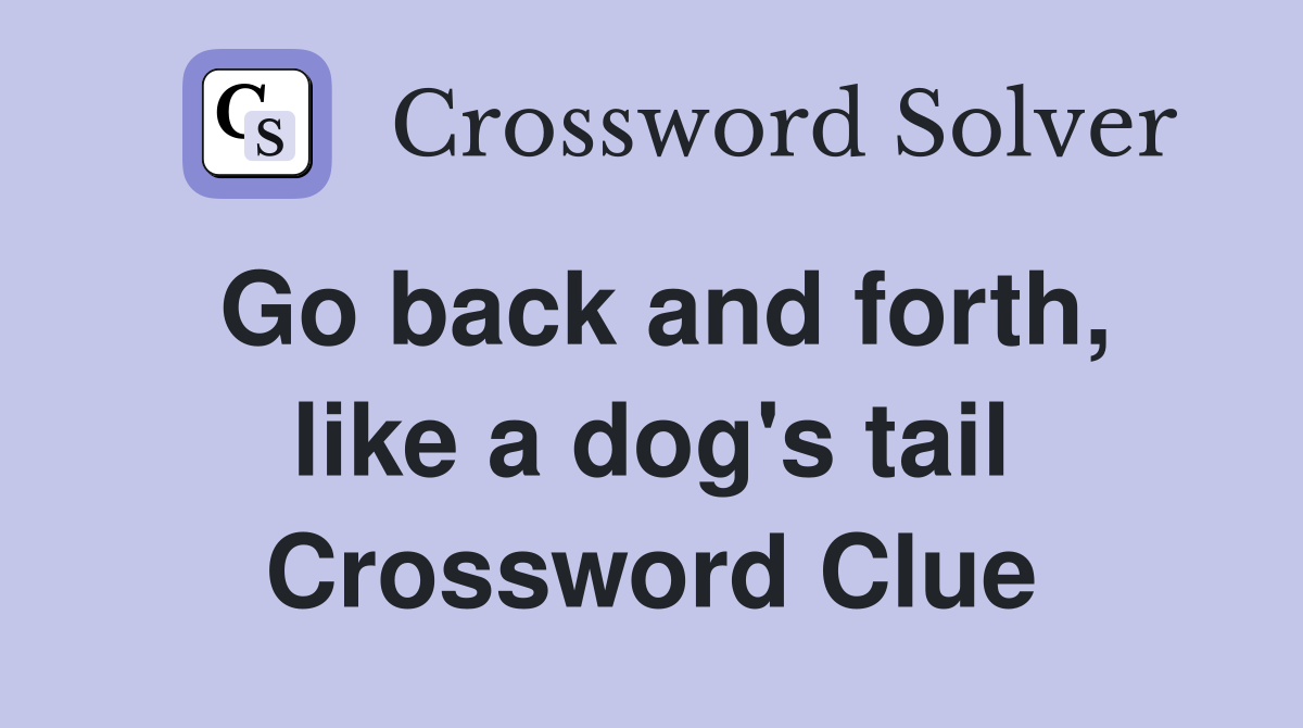 Go back and forth, like a dog's tail Crossword Clue