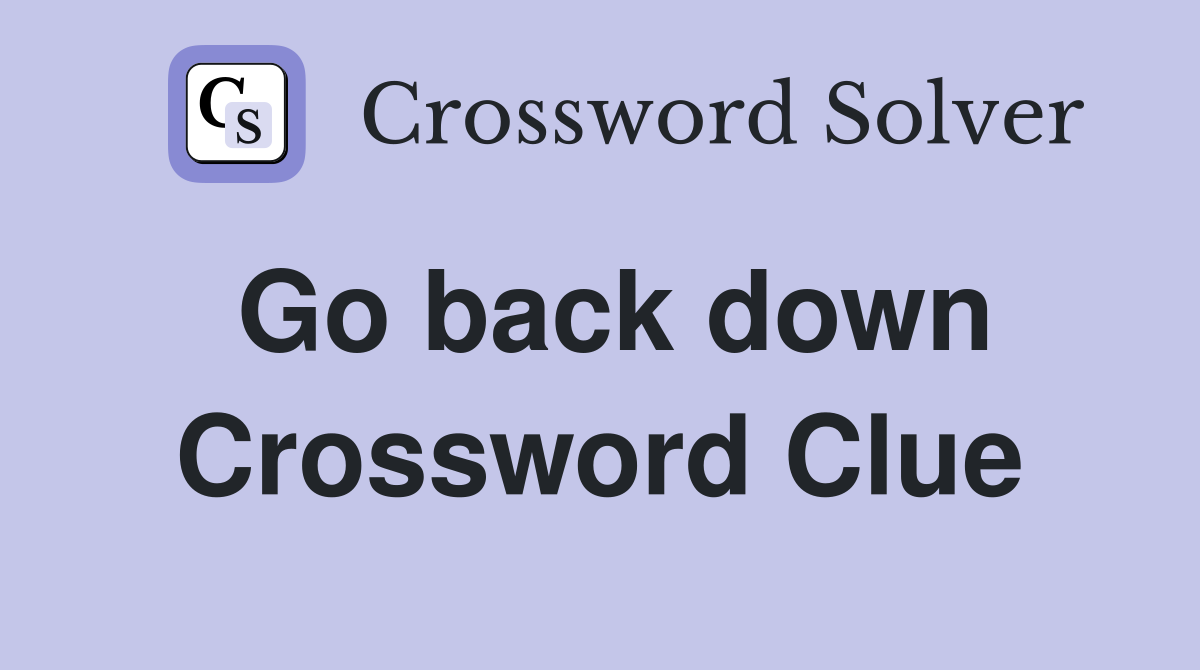Go back down Crossword Clue