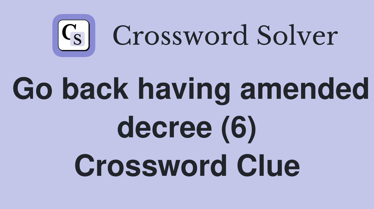 Go back having amended decree (6) Crossword Clue