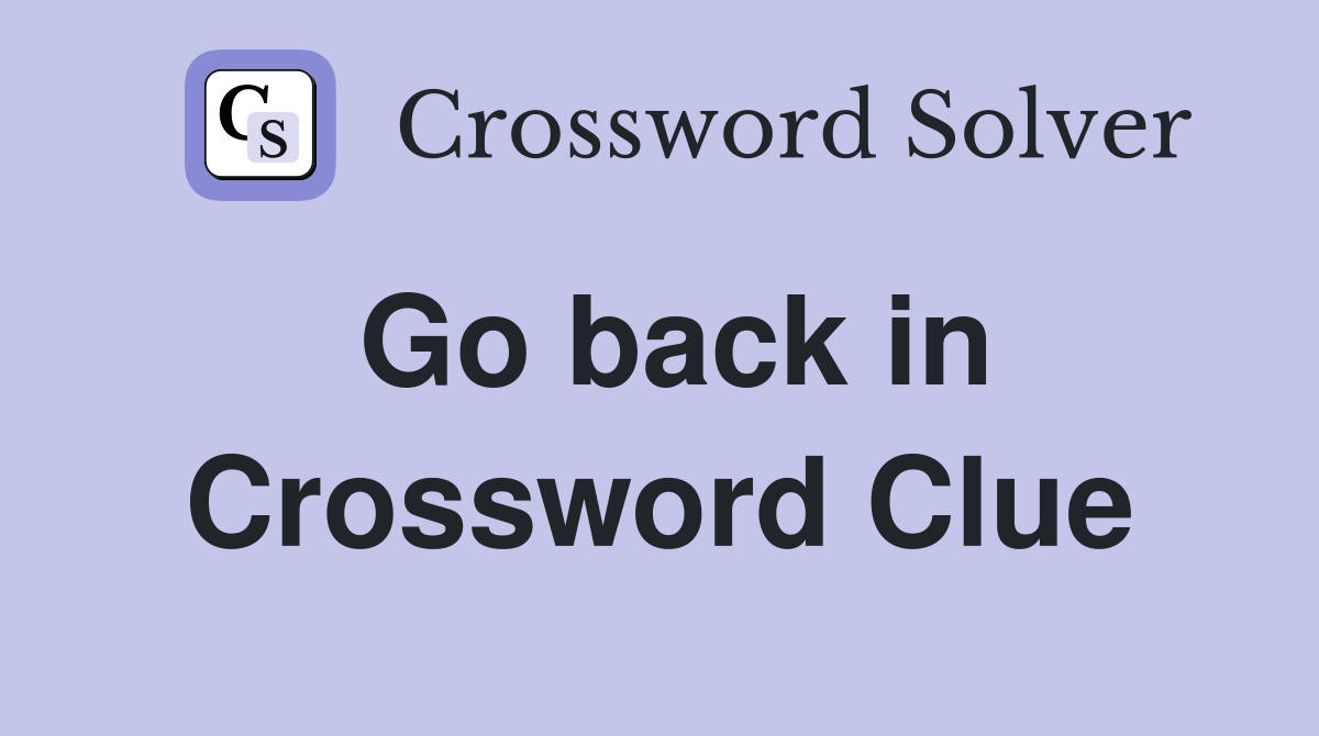 Go back in Crossword Clue