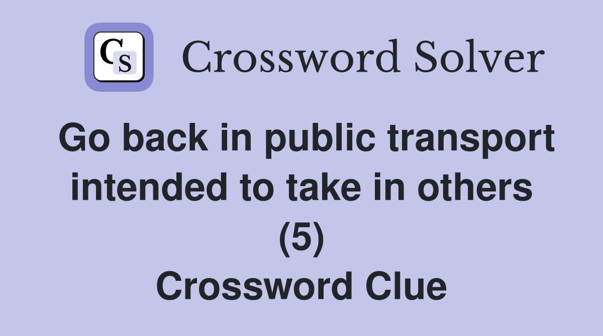Go back in public transport intended to take in others (5) Crossword Clue
