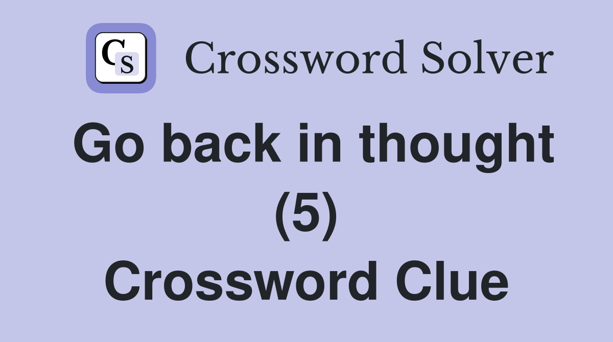 Go back in thought (5) Crossword Clue