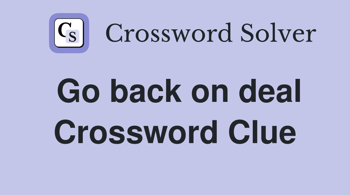 Go back on deal Crossword Clue
