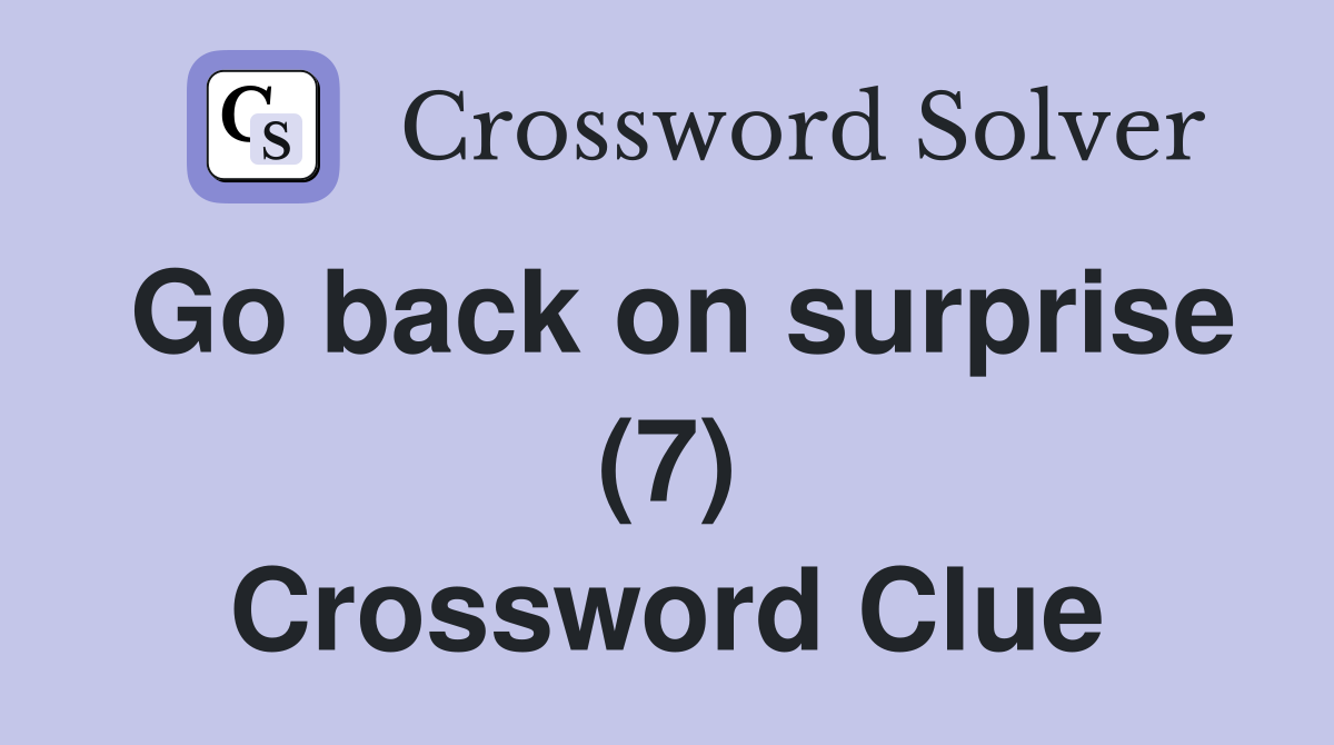 Go back on surprise (7) Crossword Clue