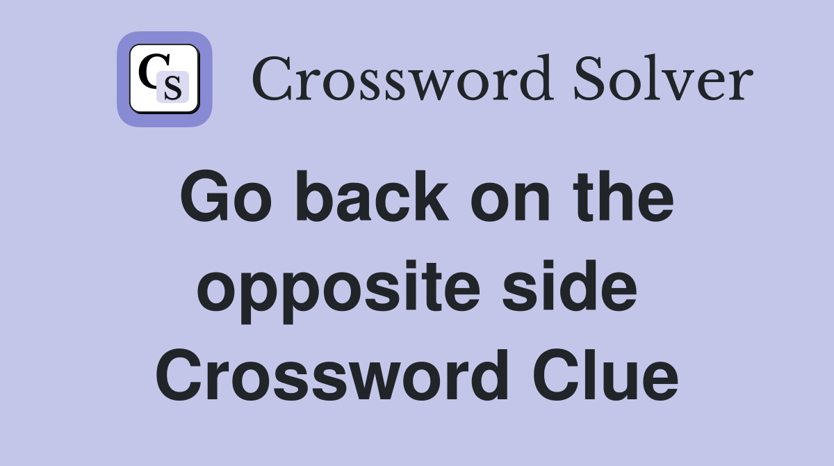Go back on the opposite side Crossword Clue