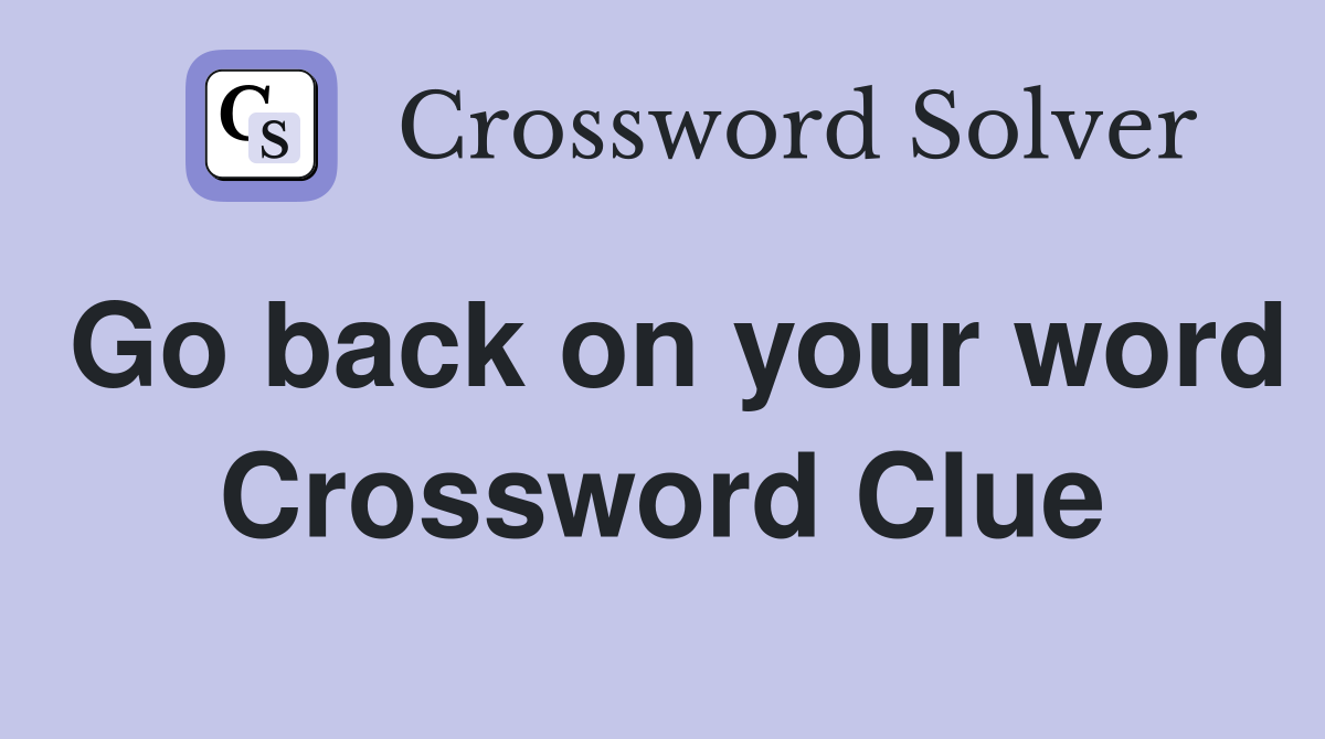 Go back on your word Crossword Clue