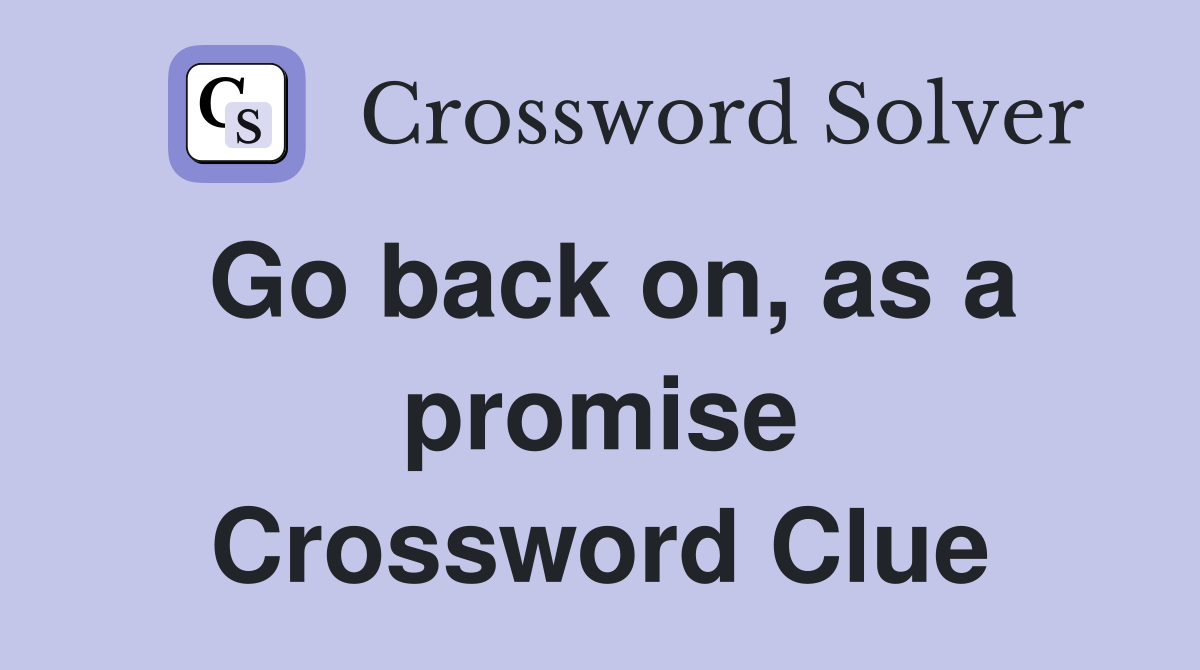 Go back on, as a promise Crossword Clue