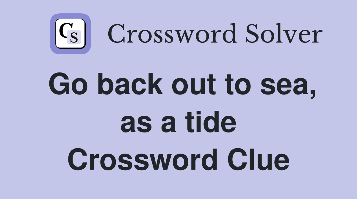 Go back out to sea, as a tide Crossword Clue