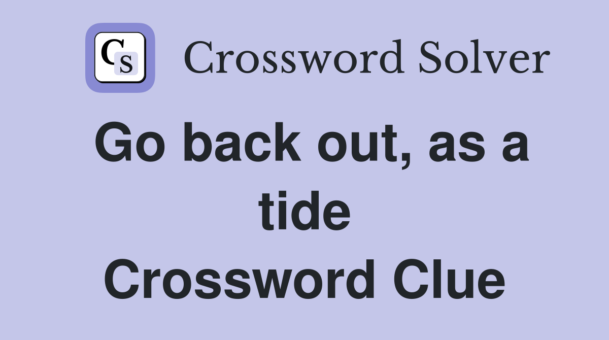Go back out, as a tide Crossword Clue